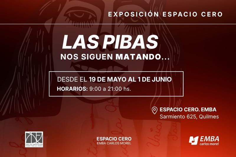 Exposición | LAS PIBAS nos siguen matando...